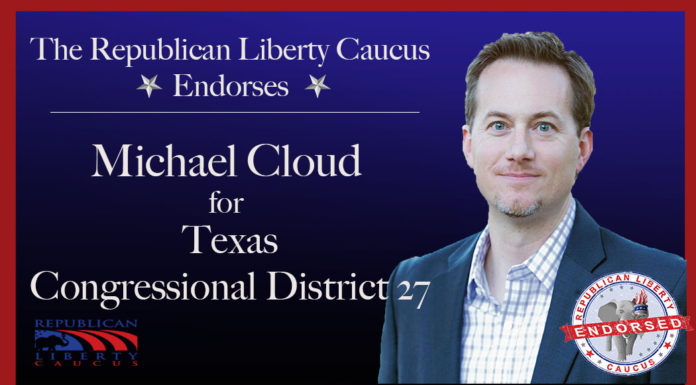 Republican Liberty Caucus Endorses Michael Cloud  For Congressional District 27 in Texas